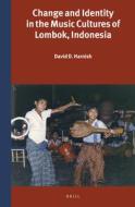 Change and Identity in the Music Cultures of Lombok, Indonesia di David D. Harnish edito da BRILL ACADEMIC PUB