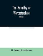 The heraldry of Worcestershire di H. Sydney Grazebrook edito da Alpha Editions