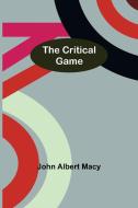 The Critical Game di John Albert Macy edito da Alpha Editions