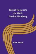 Meine Reise um die Welt. Zweite Abteilung di Mark Twain edito da Alpha Editions