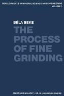 The Process of Fine Grinding di B. Beke edito da Springer Netherlands
