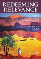 Redeeming Relevance in the Book of Deuteronomy di Rabbi Francis Nataf edito da Urim Publications
