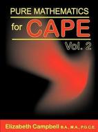 Pure Mathematics for Cape Volume 2 di Elizabeth Campbell edito da LAMBETH JAMES