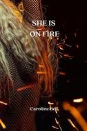 SHE IS ON FIRE di Caroline Bell edito da Caroline Bell