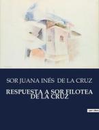 RESPUESTA A SOR FILOTEA DE LA CRUZ di Sor Juana Inés de La Cruz edito da Culturea