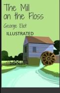 The Mill On The Floss Illustrated di Eliot George Eliot edito da Independently Published