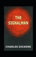 The Signal-Man Annotated di Dickens Charles Dickens edito da Independently Published