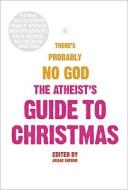 The Atheist\'s Guide To Christmas di Ariane Sherine edito da Harpercollins Publishers