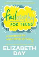Failosophy For Teens di Elizabeth Day edito da HarperCollins Publishers