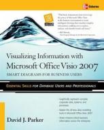 Visualizing Information with Microsoft(r) Office Visio(r) 2007: Smart Diagrams for Business Users di David J. Parker edito da OSBORNE