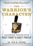 The Warrior's Character: Leadership Wisdom from West Point's Cadet Prayer di Don M. Snider edito da MCGRAW HILL BOOK CO