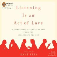 Listening Is an Act of Love: A Celebration of American Life from the Storycorps Project edito da Penguin Audiobooks