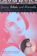 Young, White & Miserable Growing up Female in the Fifties di Wini Breines edito da University of Chicago Press