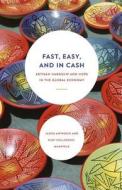 Fast, Easy, and In Cash - Artisan Hardship and Hope in the Global Economy di Rudi Colloredo-mansf edito da University of Chicago Press