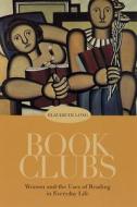 Book Clubs: Women and the Uses of Reading in Everyday Life di Elizabeth Long edito da UNIV OF CHICAGO PR