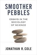 Smoother Pebbles di Jonathan R. Cole edito da Columbia University Press