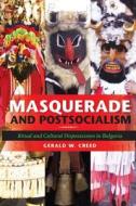 Masquerade and Postsocialism di Gerald W. Creed edito da Indiana University Press (IPS)