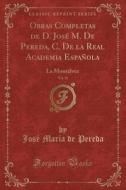 Pereda, J: Obras Completas de D. José M. De Pereda, C. De la di Jose Maria De Pereda edito da Forgotten Books