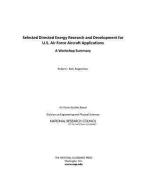 Selected Directed Energy Research and Development for U.S. Air Force Aircraft Applications: A Workshop Summary di National Research Council, Division On Engineering And Physical Sci, Air Force Studies Board edito da NATL ACADEMY PR