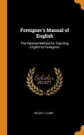 Foreigner's Manual Of English di Helen F Clark edito da Franklin Classics Trade Press