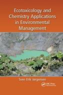 Ecotoxicology And Chemistry Applications In Environmental Management di Sven Erik Jorgensen edito da Taylor & Francis Ltd