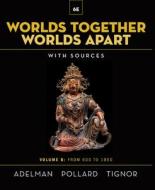 Worlds Together, Worlds Apart: A History of the World from the Beginnings of Humankind to the Present di Jeremy Adelman, Elizabeth Pollard, Robert Tignor edito da W W NORTON & CO