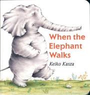 When the Elephant Walks di Keiko Kasza edito da G.P. Putnam's Sons Books for Young Readers