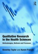 Qualitative Research in the Health Sciences di Bev Taylor edito da Routledge