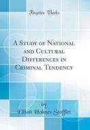 A Study of National and Cultural Differences in Criminal Tendency (Classic Reprint) di Elliott Holmes Stofflet edito da Forgotten Books