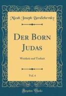 Der Born Judas, Vol. 4: Weisheit Und Torheit (Classic Reprint) di Micah Joseph Berdichevsky edito da Forgotten Books