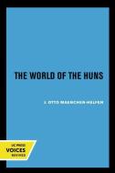 The World Of The Huns di Otto J. Maenchen-Helfen edito da University Of California Press