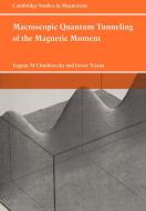 Macroscopic Quantum Tunneling of the Magnetic Moment di Eugene M. Chudnovsky, Javier Tejada, Chudnovsky Eugene M. edito da Cambridge University Press