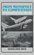 From Monopoly to Competition di George D. Smith, George David Smith, Smith George David edito da Cambridge University Press