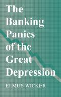 The Banking Panics of the Great Depression di Elmus Wicker edito da Cambridge University Press