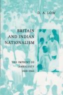 Britain and Indian Nationalism di Donald A. Low edito da Cambridge University Press