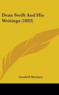 Dean Swift and His Writings (1893) di Gerald P. Moriarty edito da Kessinger Publishing