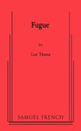 Fugue di Lee Thuna, Leonora Thuna edito da SAMUEL FRENCH TRADE