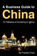 A Business Guide to China di Frankie Chan edito da iUniverse