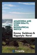 Anarchism and Other Essays di Emma Goldman edito da LIGHTNING SOURCE INC