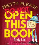 Pretty Please Do Not Open This Book di Andy Lee edito da LAKE PR