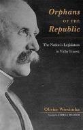Orphans of the Republic - The Nations Legislators in Vichy France di Olivier Wieviorka edito da Harvard University Press