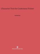 Character Text for Cantonese Primer di Yuen Ren Chao edito da Harvard University Press