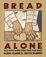 Bread Alone: Bold Fresh di Daniel Leader edito da WILLIAM MORROW