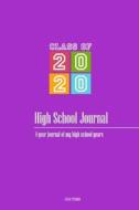 High School Journal - Class of 2020: 4-Year Journal of My High School Years di Vivian Tenorio edito da JAV PUB