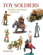 Toy Soldiers di Simon Clark edito da The Crowood Press Ltd