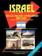 Israel Defense Industry Export-import Directory (aviation, Airspace, Automotive, Electronics, Security Systems) edito da International Business Publications, Usa