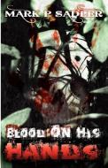 Blood on His Hands di Mark P. Sadler edito da Infinity Publishing.com