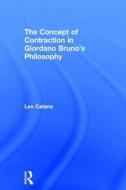 The Concept of Contraction in Giordano Bruno's Philosophy di Leo Catana edito da Routledge