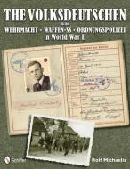 The Volksdeutschen in the Wehrmacht, Waffen-SS, Ordnungspolizei in World War II di Rolf Michaelis edito da Schiffer Publishing Ltd