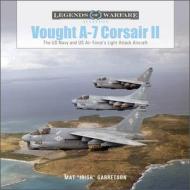 Vought A-7 CorsairII di Mat "Irish" Garretson edito da Schiffer Publishing Ltd